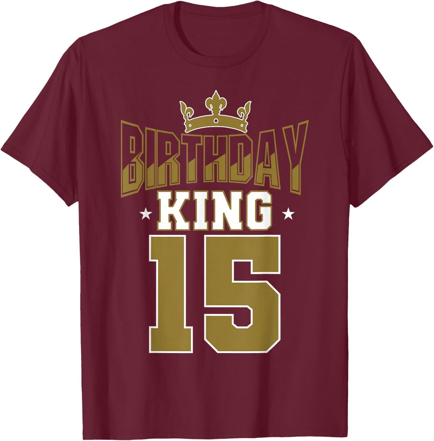 Birthday King 15 Bday Party Celebration 15th Royal Theme T-Shirt - T-Shirt | Maroon