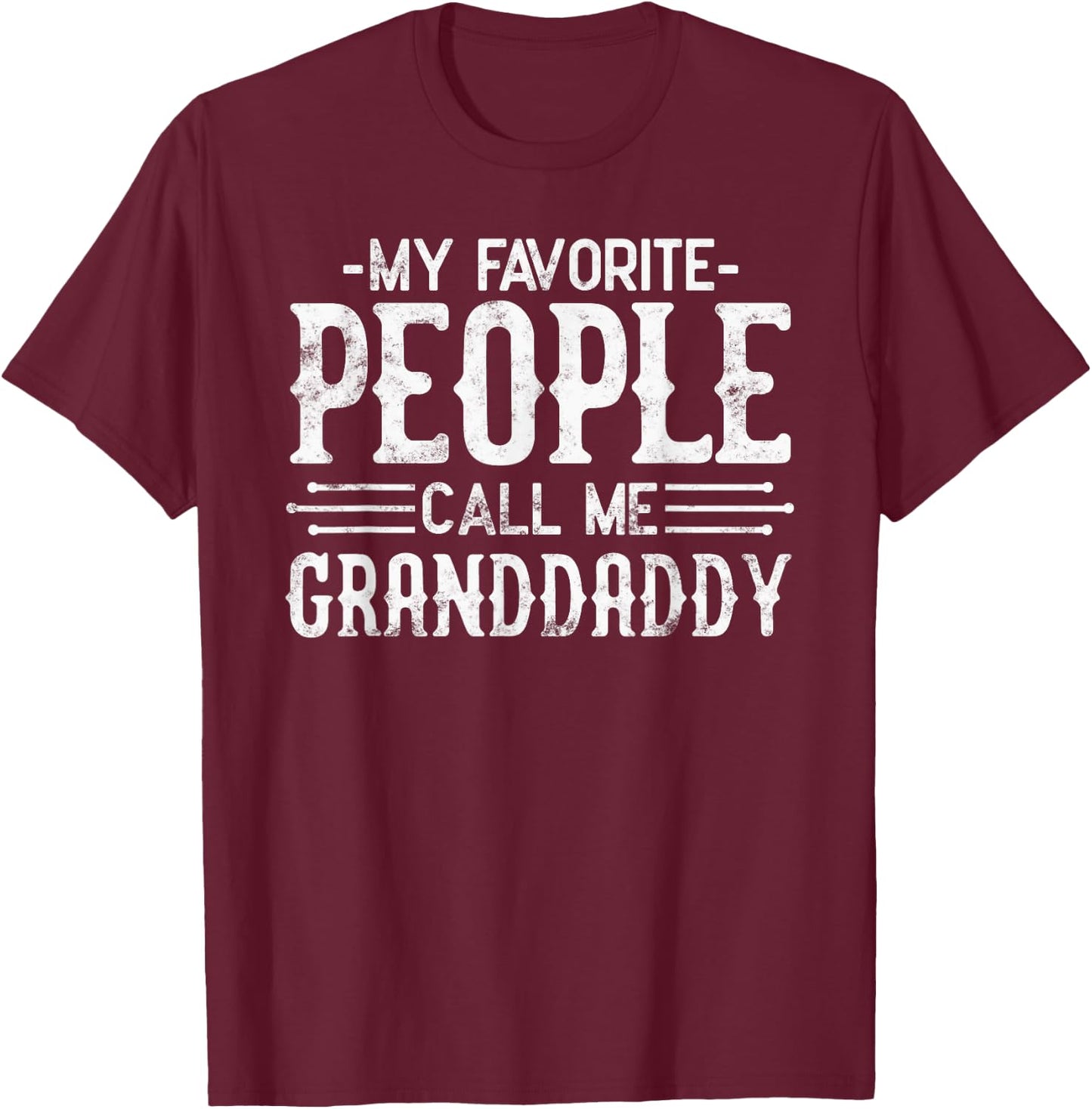 My Favorite People Call Me Granddaddy grandpa funny gifts T-Shirt - T-Shirt | Maroon