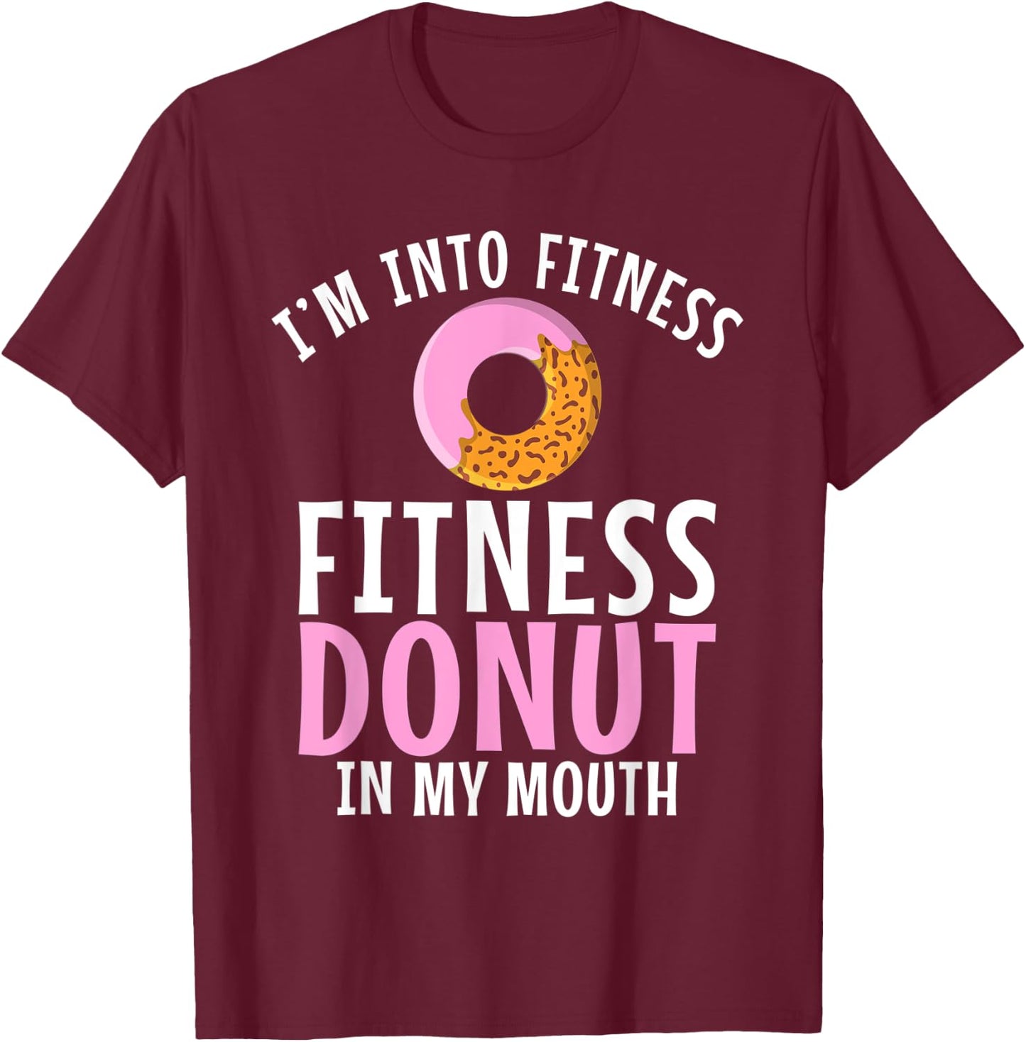 Im into Fitness Donuts in my Mouth Fitness Gym Weightlifting T-Shirt - T-Shirt | Maroon