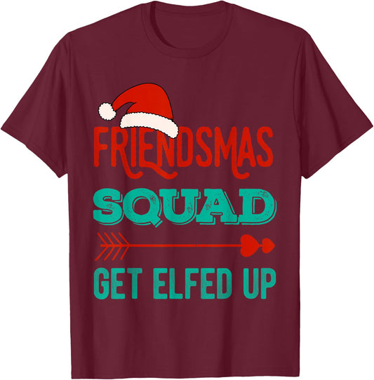 Merry Friendsmas Squad Get Elfed Up Matching Christmas Funny T-Shirt - T-Shirt | Maroon