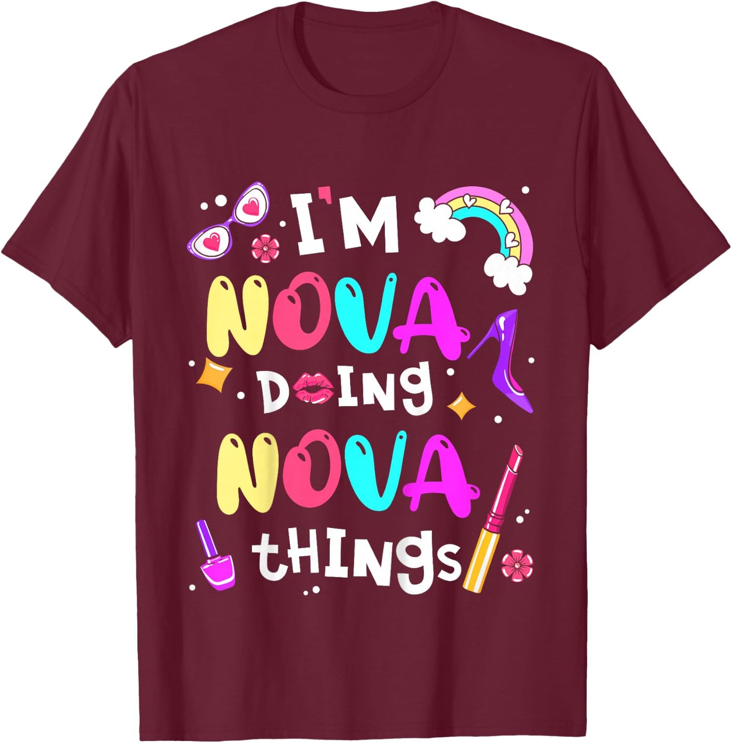 I'm Nova Doing Nova Things Cute Girls Personalized Name T-Shirt - T-Shirt | Maroon