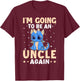 I'm Going To Be A Uncle Again T-Shirt - T-Shirt | Maroon