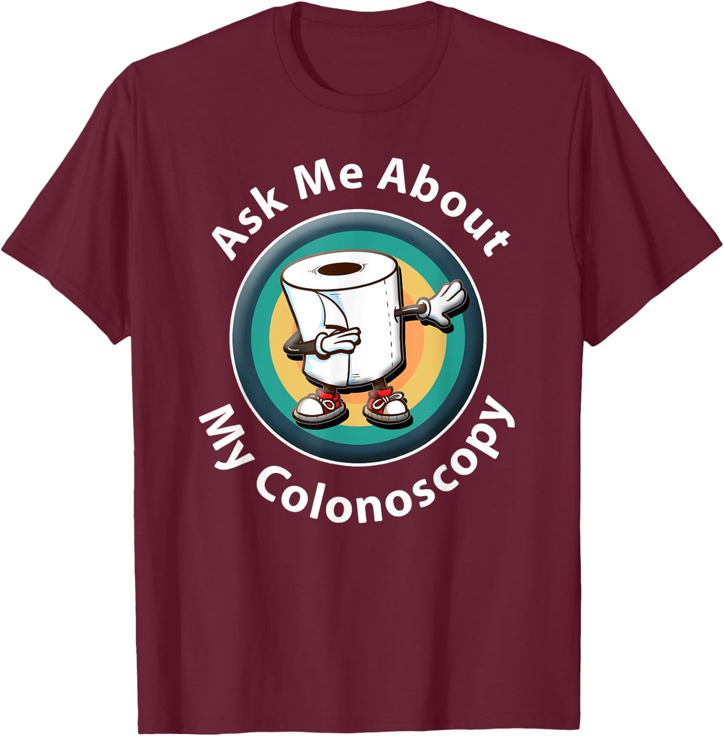 Ask Me About My Colonoscopy Survivor Funny Hospital Patient T-Shirt - T-Shirt | Maroon