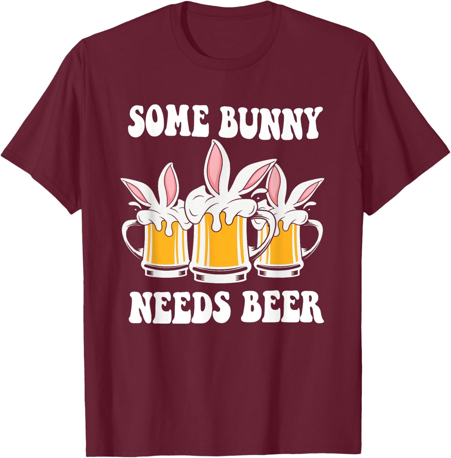 Easter Day Some Bunny Needs Beer T-Shirt - T-Shirt | Maroon