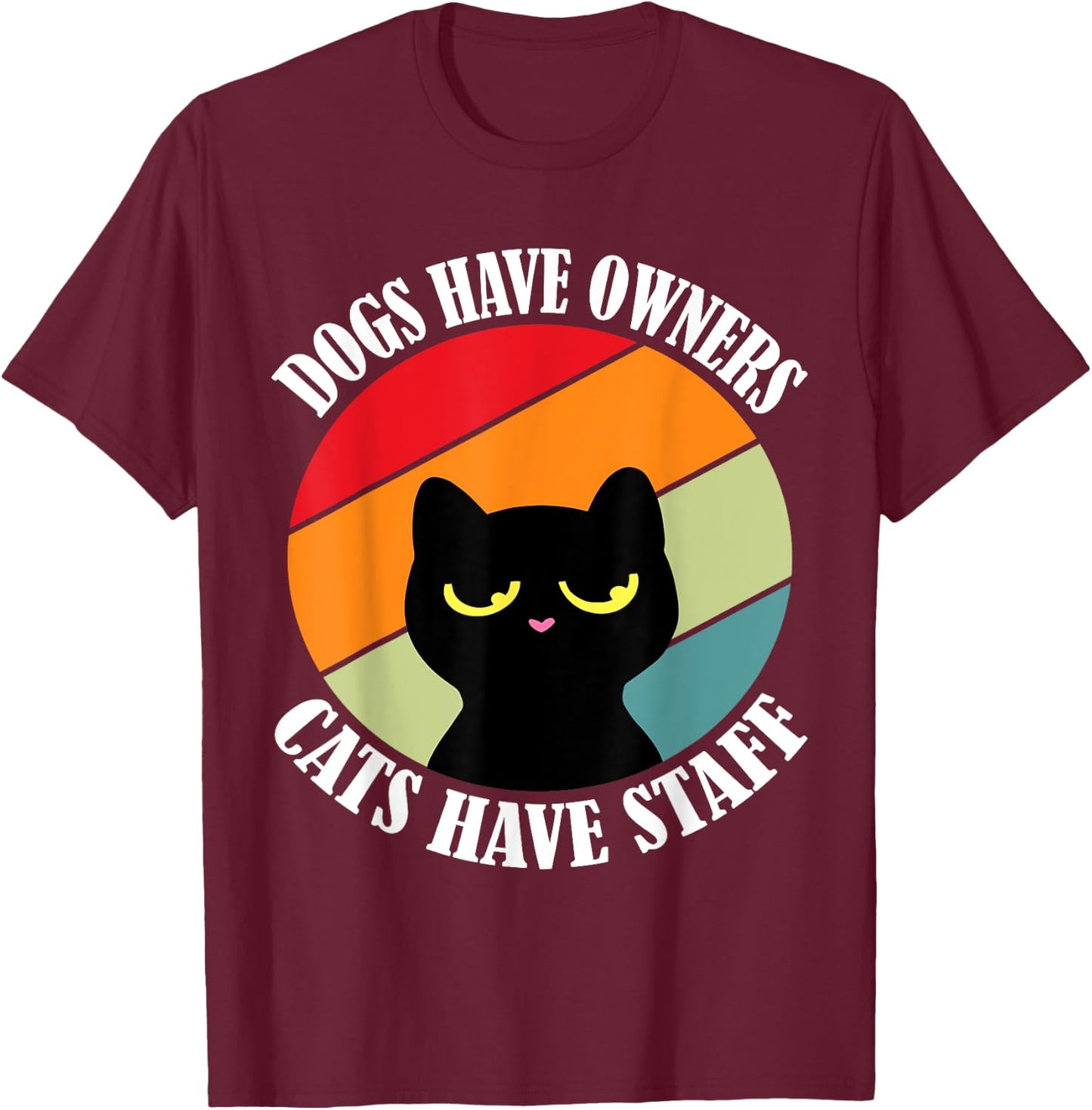 Dogs have owners cats have staff, funny cat meme Men Women T-Shirt - T-Shirt | Maroon