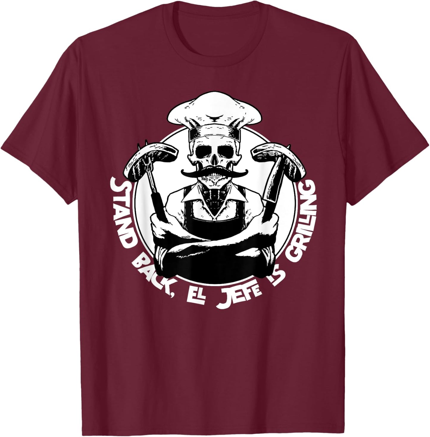 Stand back el Jefe is grilling, BBQ Skeleton Chef, for Man T-Shirt - T-Shirt | Maroon