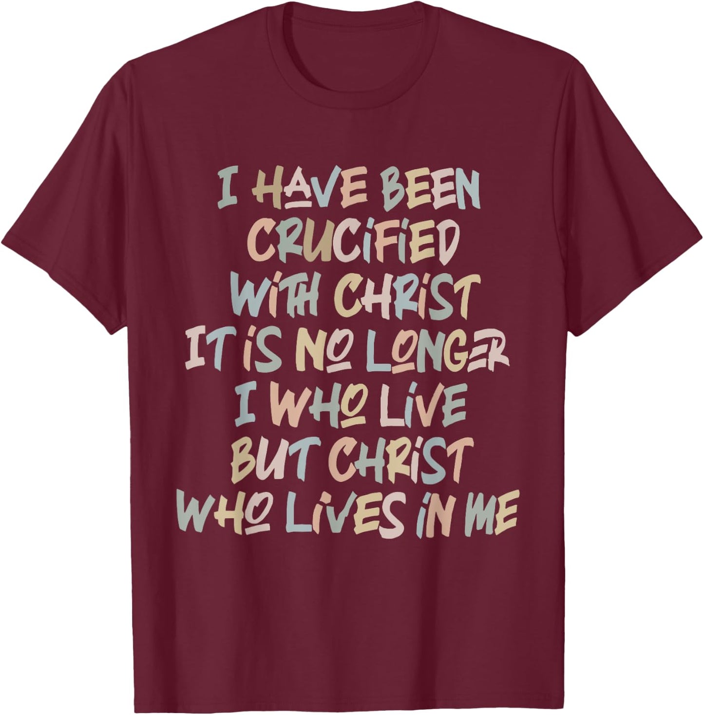 I Have Been Crucified With Christ It Is No Longer Quote T-Shirt - T-Shirt | Maroon