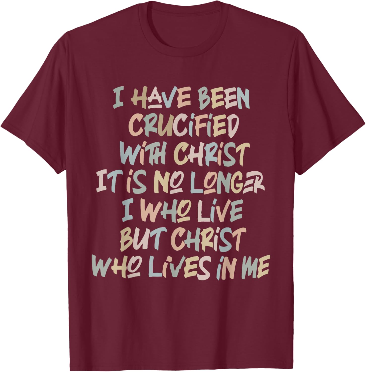 I Have Been Crucified With Christ It Is No Longer Quote T-Shirt - T-Shirt | Maroon
