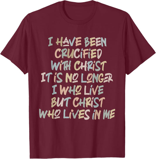 I Have Been Crucified With Christ It Is No Longer Quote T-Shirt - T-Shirt | Maroon