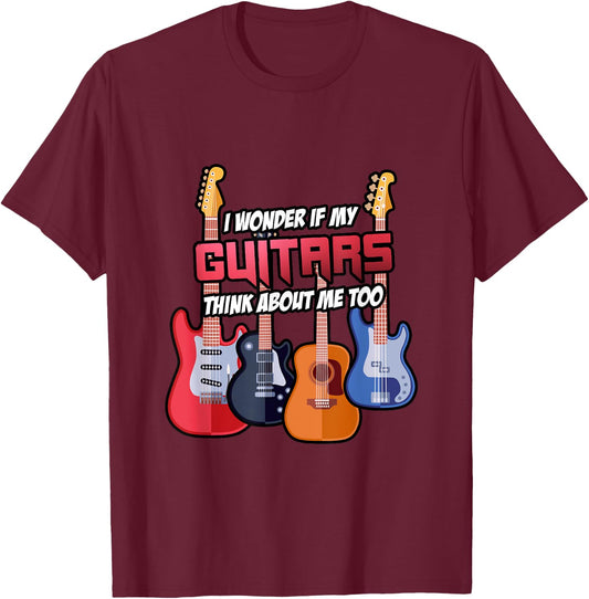 I Wonder If My Guitars Think About Me Too Guitar Gift T-Shirt - T-Shirt | Maroon
