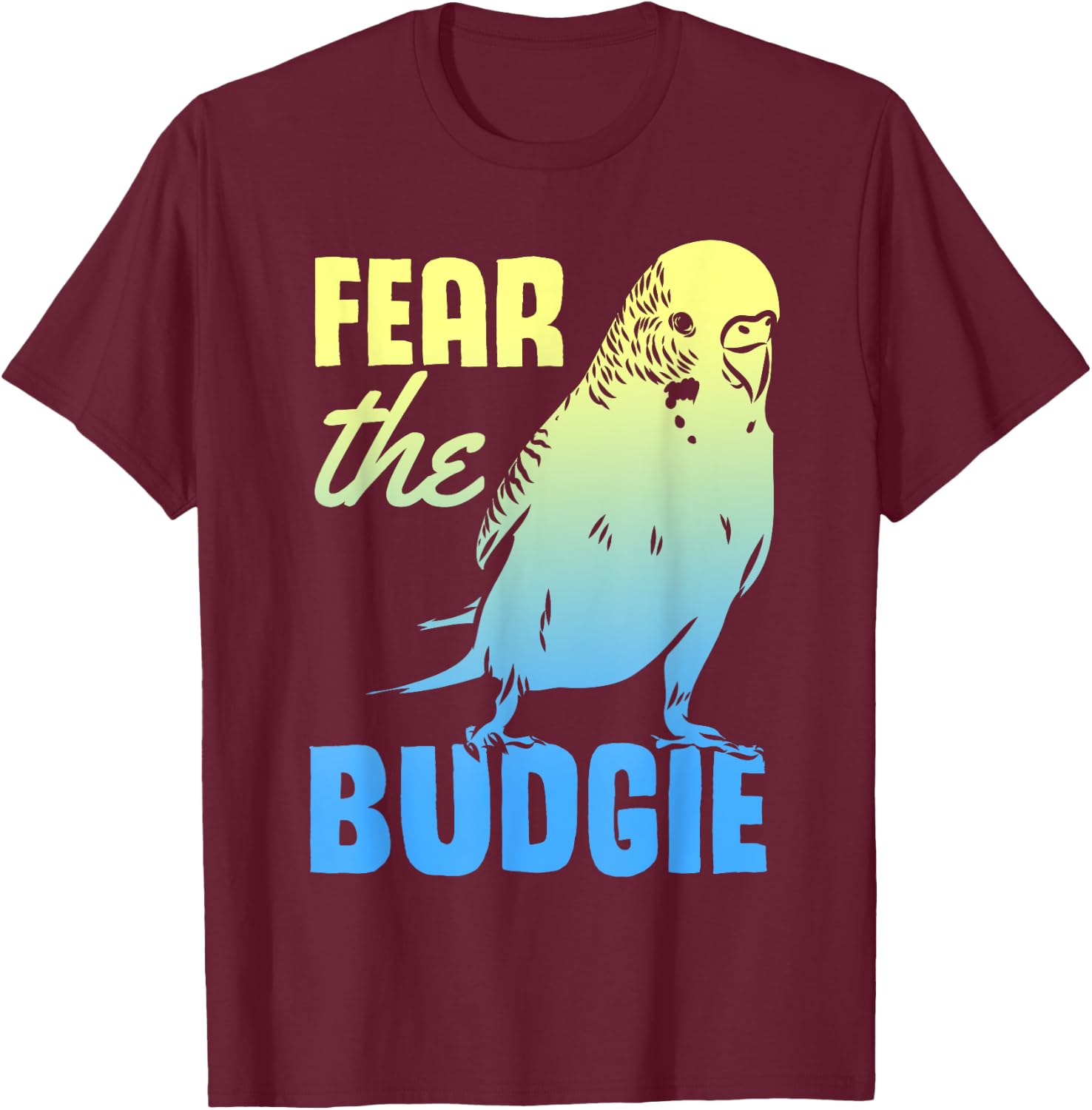 Fear The Budgie Parakeet Budgerigar Parrot Birds T-Shirt - T-Shirt | Maroon
