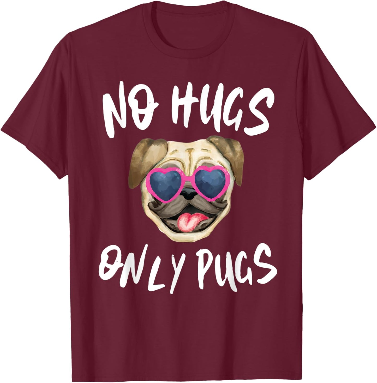 Funny Pug Mom Shirt No Hugs Only Pugs T-Shirt - T-Shirt | Maroon