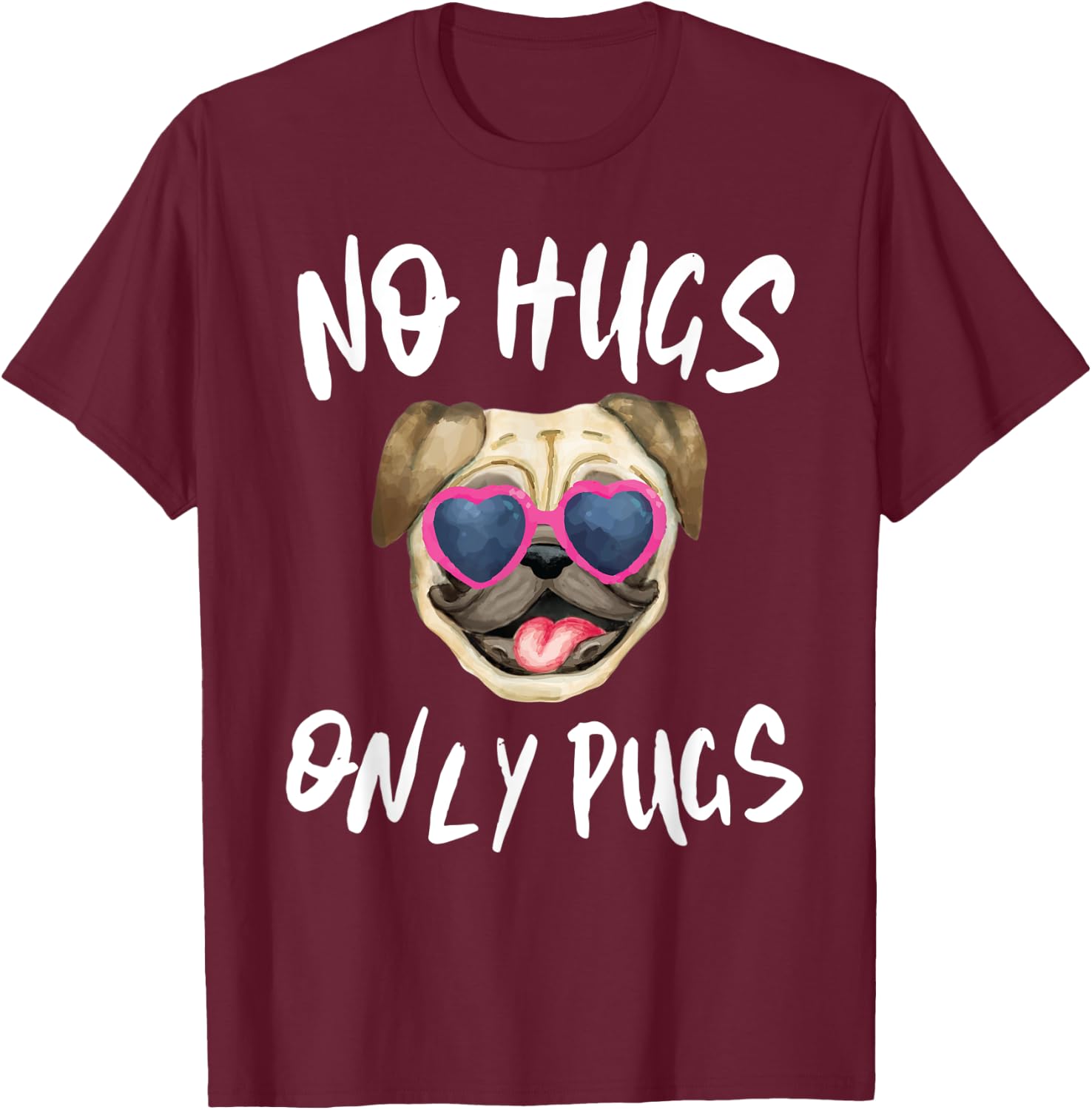 Funny Pug Mom Shirt No Hugs Only Pugs T-Shirt - T-Shirt | Maroon