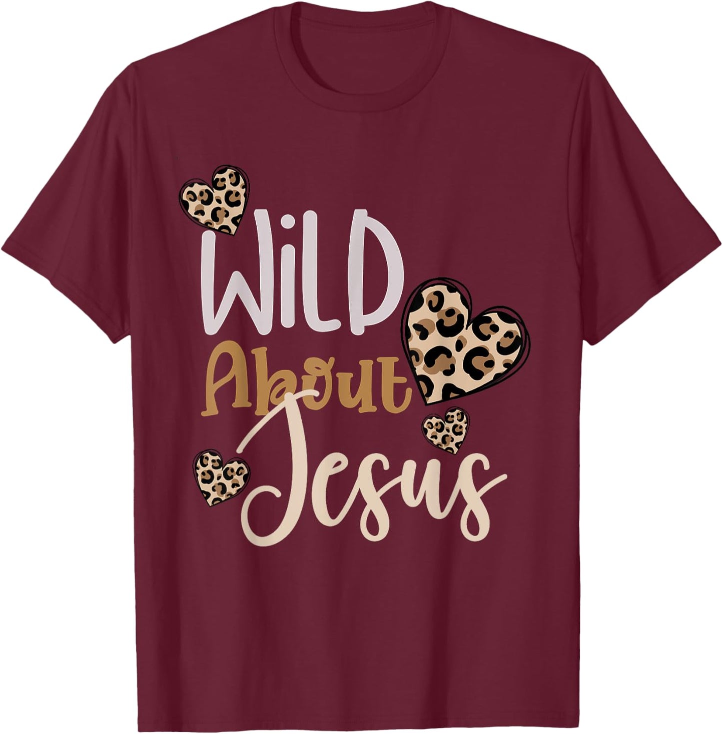 Wild About Jesus Christ Christian Faith God Leopard Hearts T-Shirt - T-Shirt | Maroon