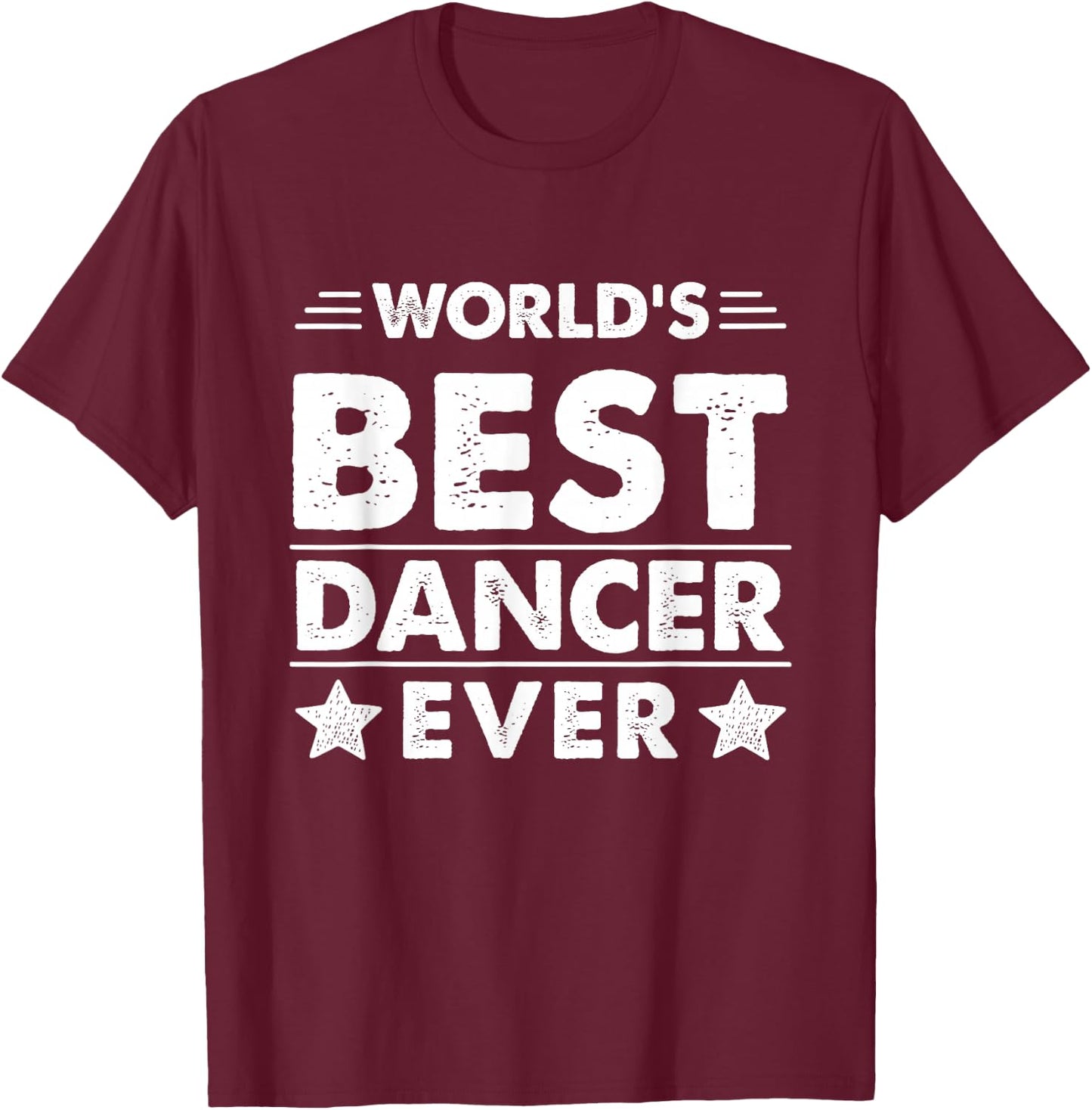 World's Best Dancer Ever T-Shirt - T-Shirt | Maroon