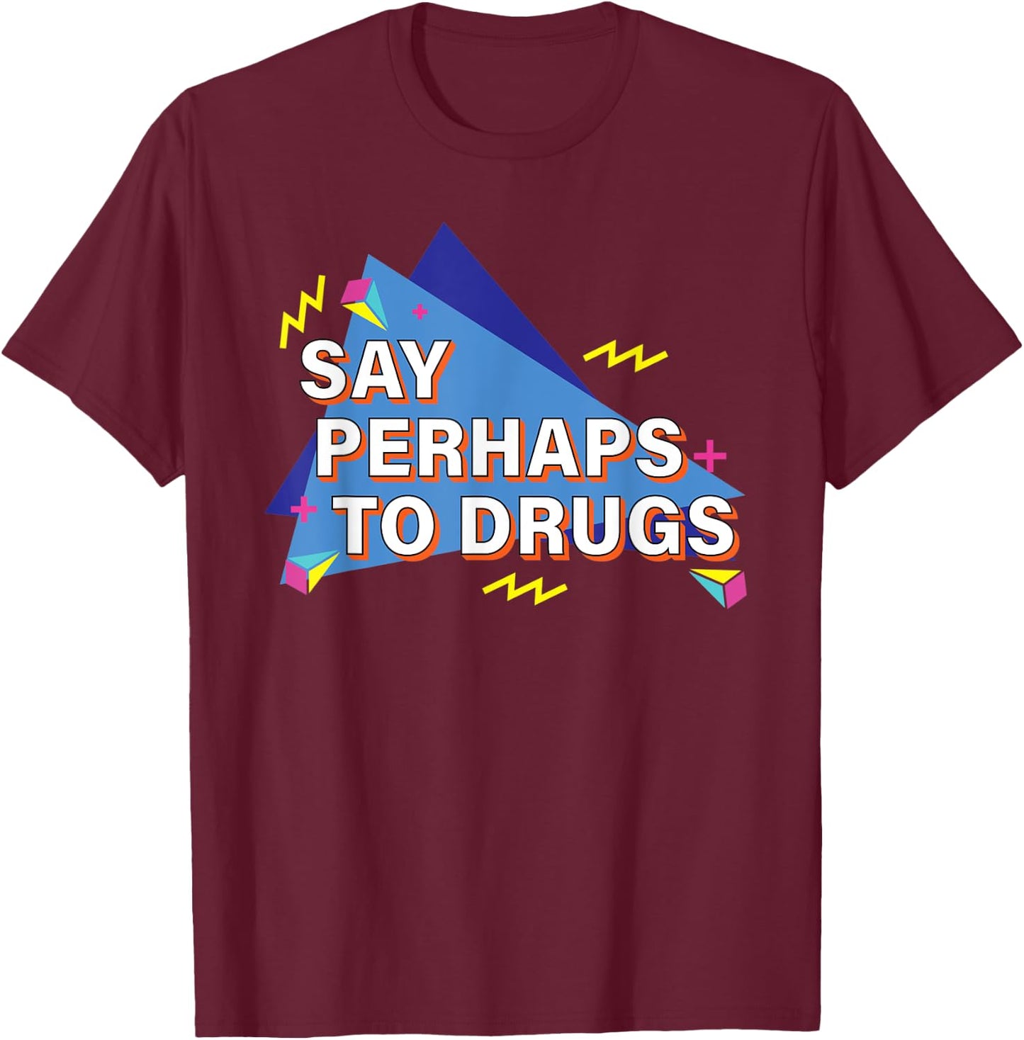 Say Perhaps To Drugs Retro 90s T-Shirt - T-Shirt | Maroon