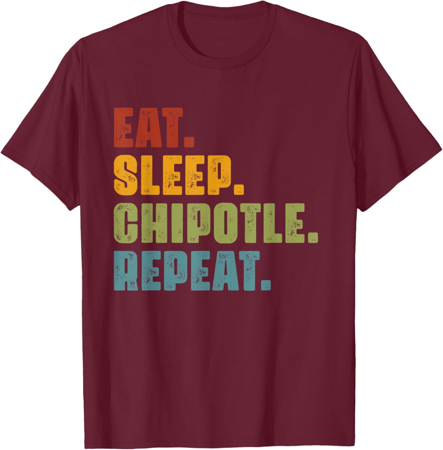 Eat Sleep Chipotle Repeat - Vintage Funny Chipotle Lover T-Shirt - T-Shirt | Maroon