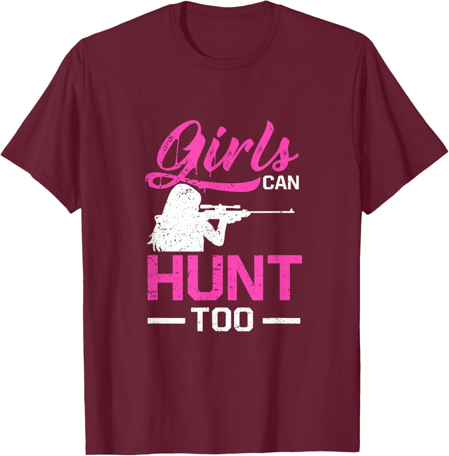 Girls Can Hunt Too Funny Hunting Women T-Shirt - T-Shirt | Maroon