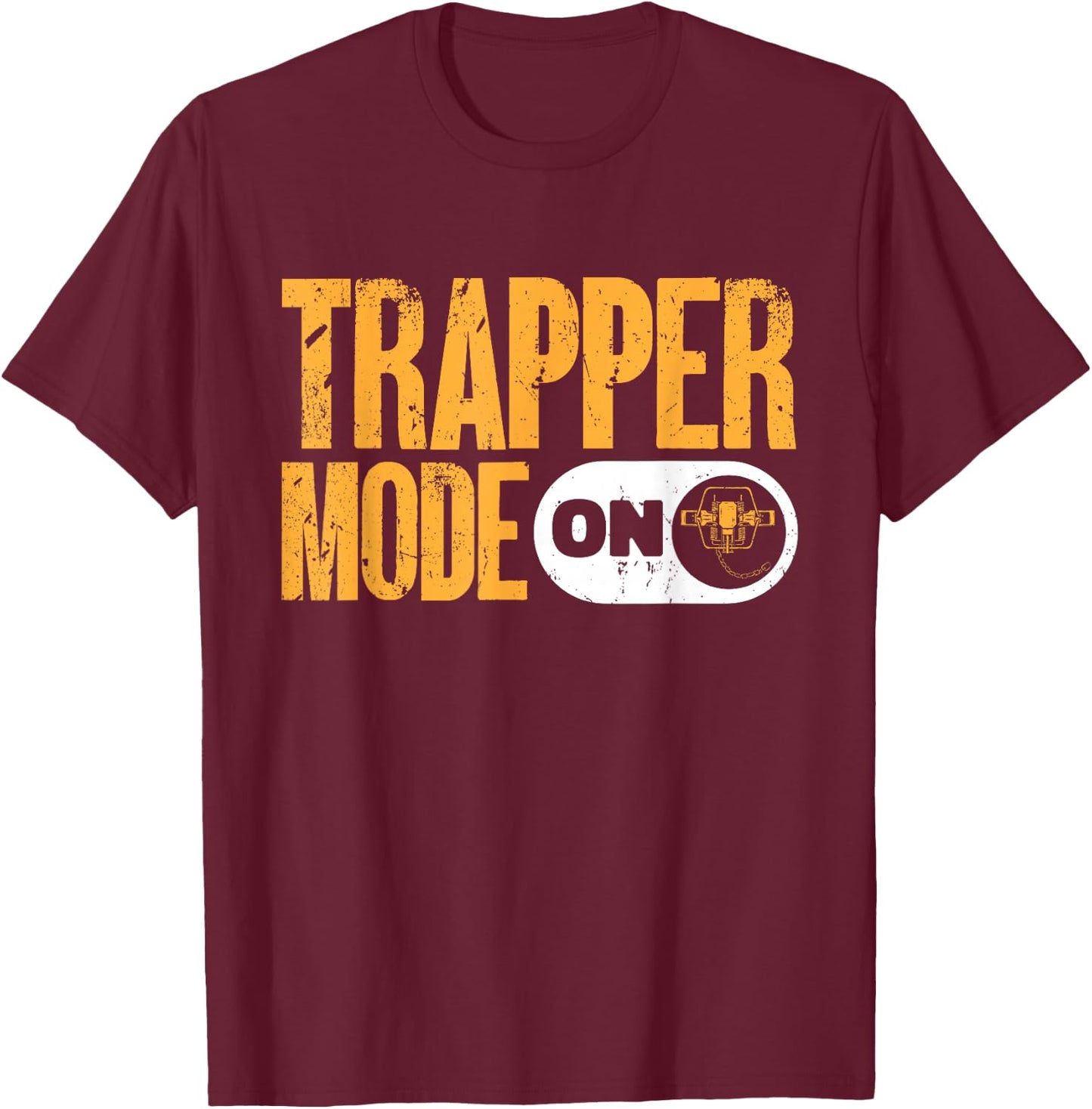 Trapping Trapper Mode On Trap Hunting Trapper T-Shirt - T-Shirt | Maroon