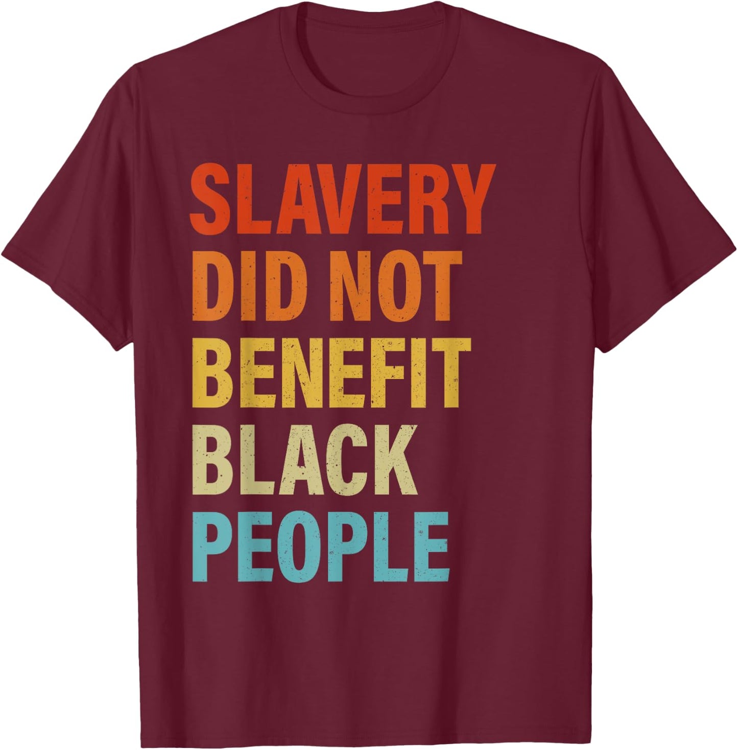 Slavery Did Not Benefit Black People T-Shirt - T-Shirt | Maroon
