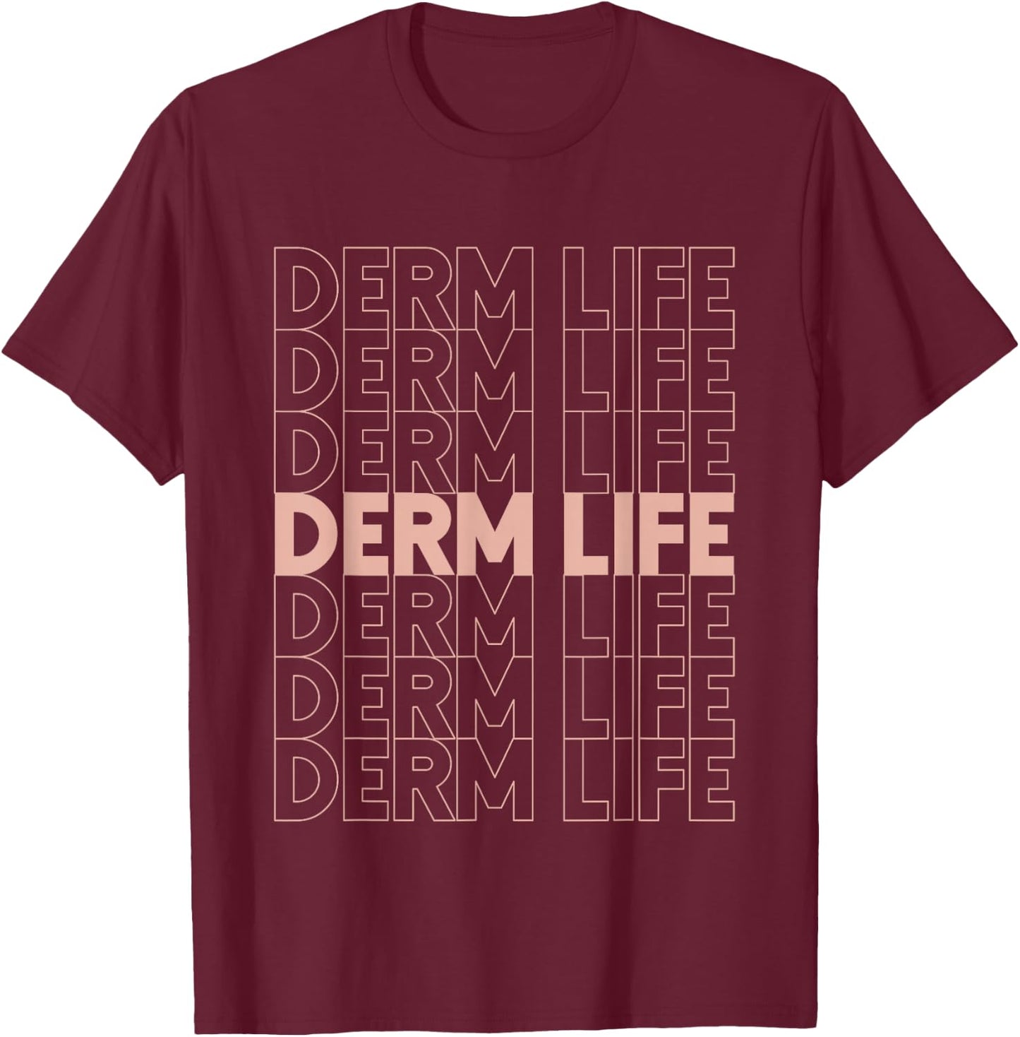 Derm Life Dermatology Cosmetic Dermatologist T-Shirt - T-Shirt | Maroon