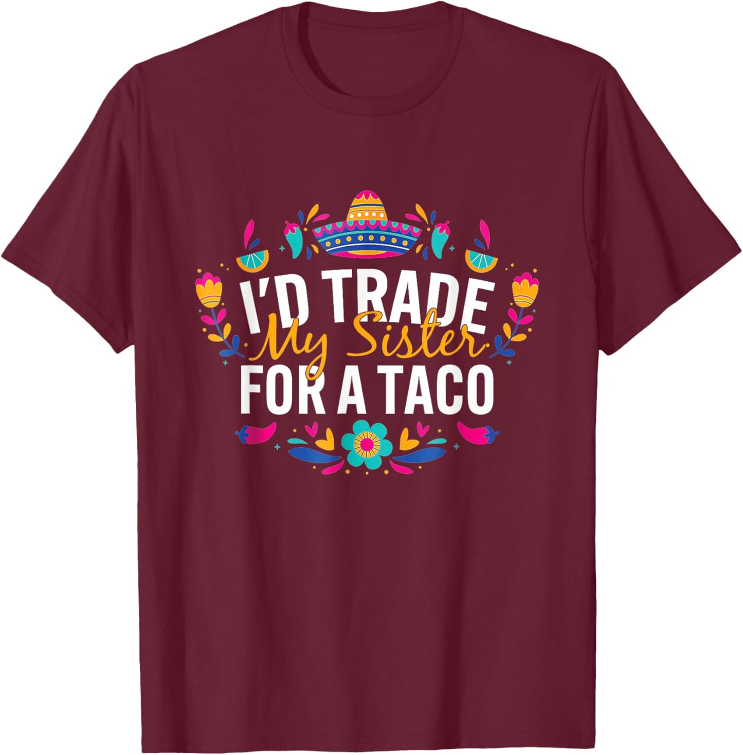 I'd Trade My Sister For A Taco Mexican Teacher Cinco de Mayo Women Kids T-Shirt - T-Shirt | Maroon