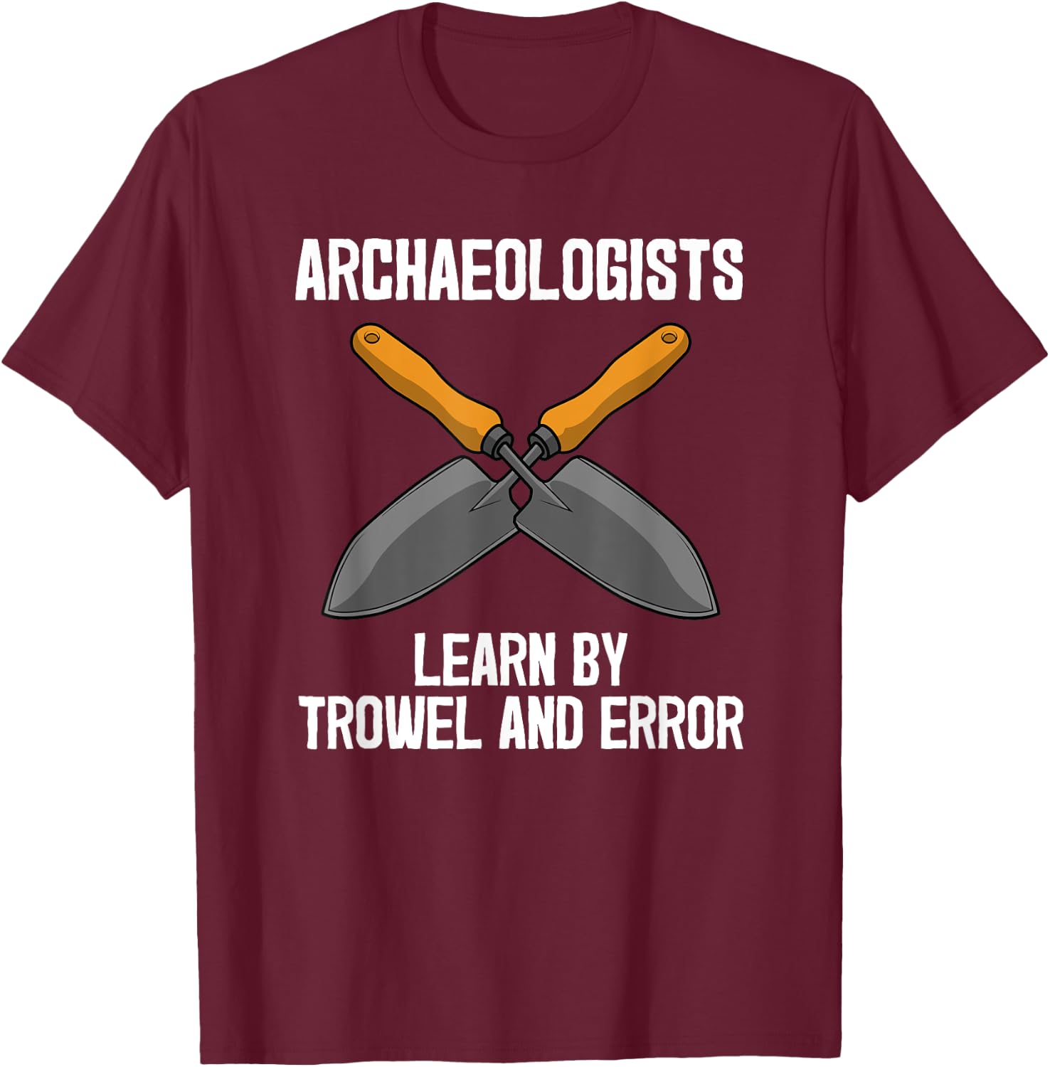 Funny Archeology Trowel Design Men Women Antique Archeology T-Shirt - T-Shirt | Maroon