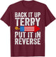 Back It Up Terry Put It In Reverse July 4th Fireworks Funny T-Shirt - T-Shirt | Maroon