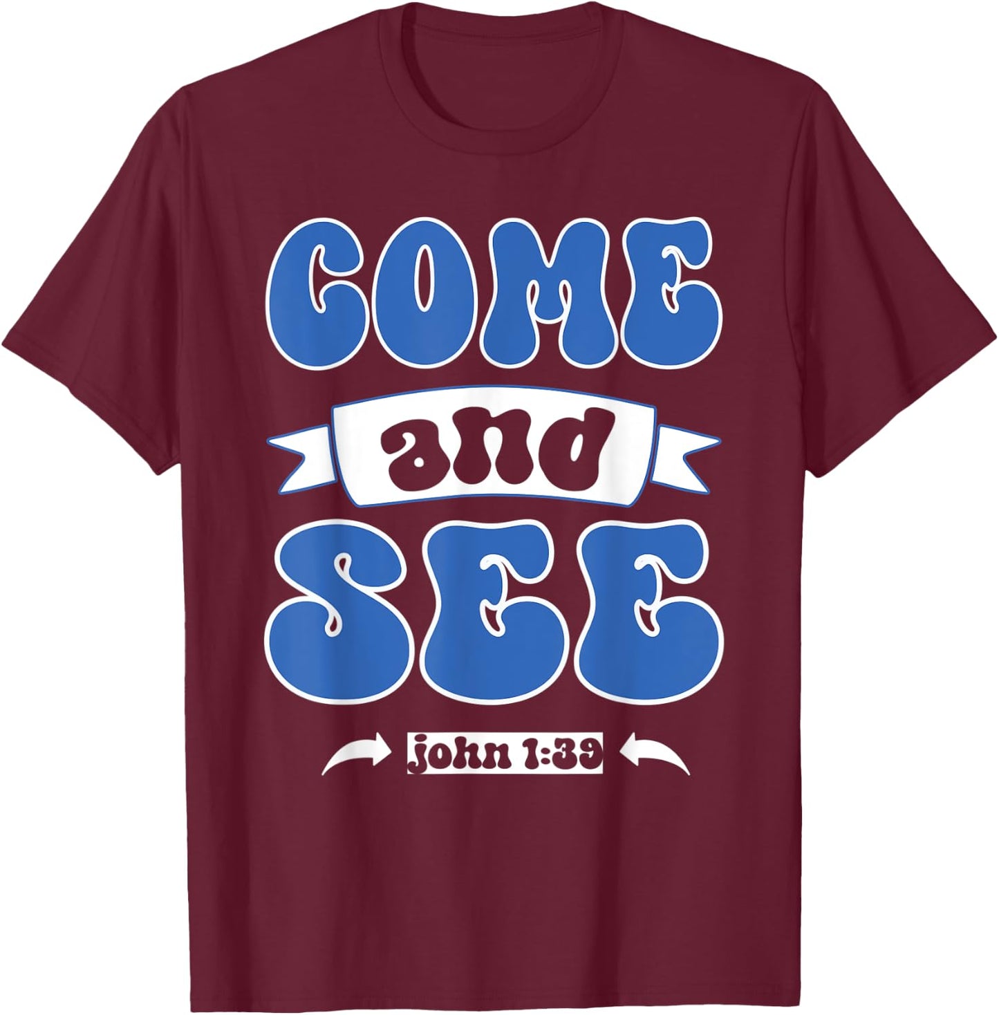 Come and See John 1:39 Christian Jesus Words T-Shirt - T-Shirt | Maroon