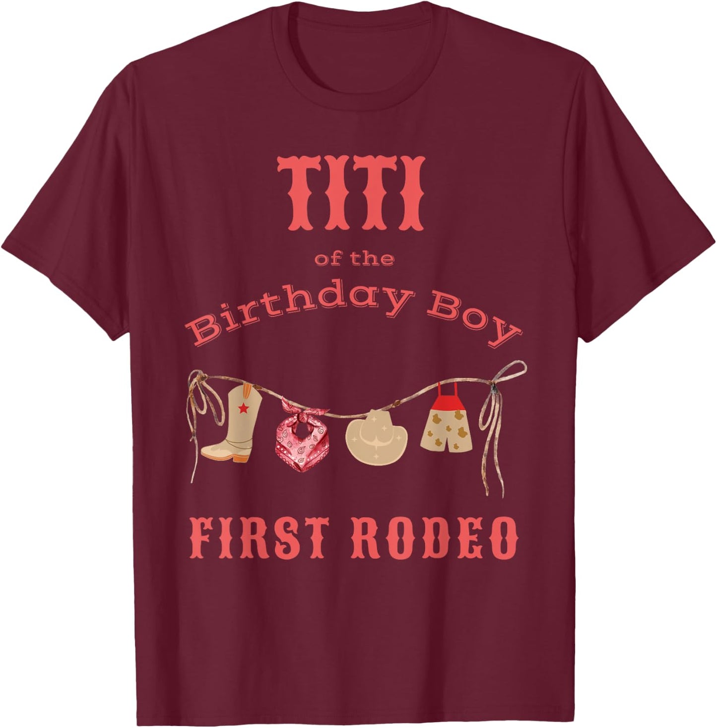 Titi First Rodeo 1st Birthday Cowboy Family Matching T-Shirt - T-Shirt | Maroon
