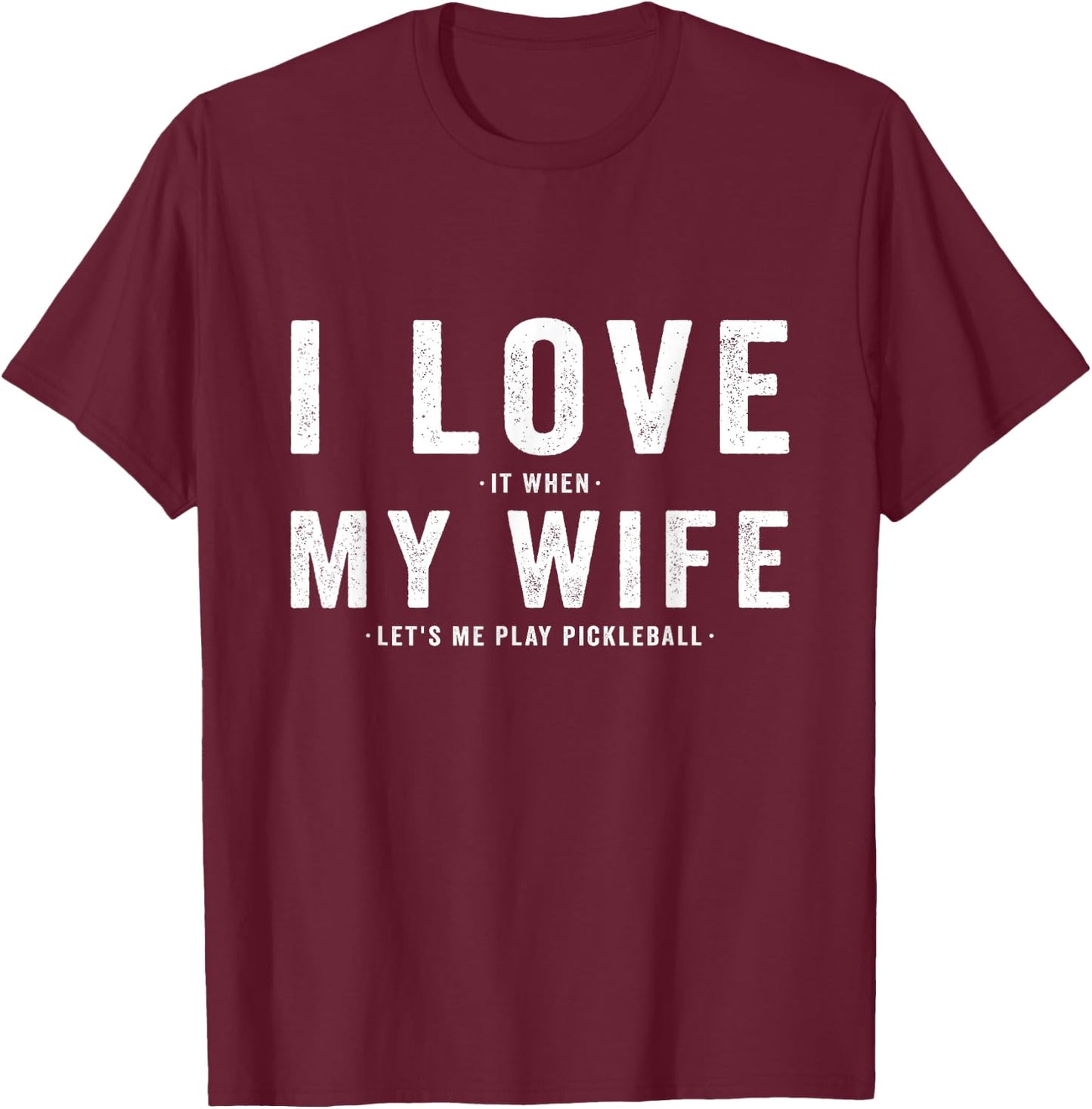 I Love My Wife - Pickleball Player Dink Lover T-Shirt - T-Shirt | Maroon