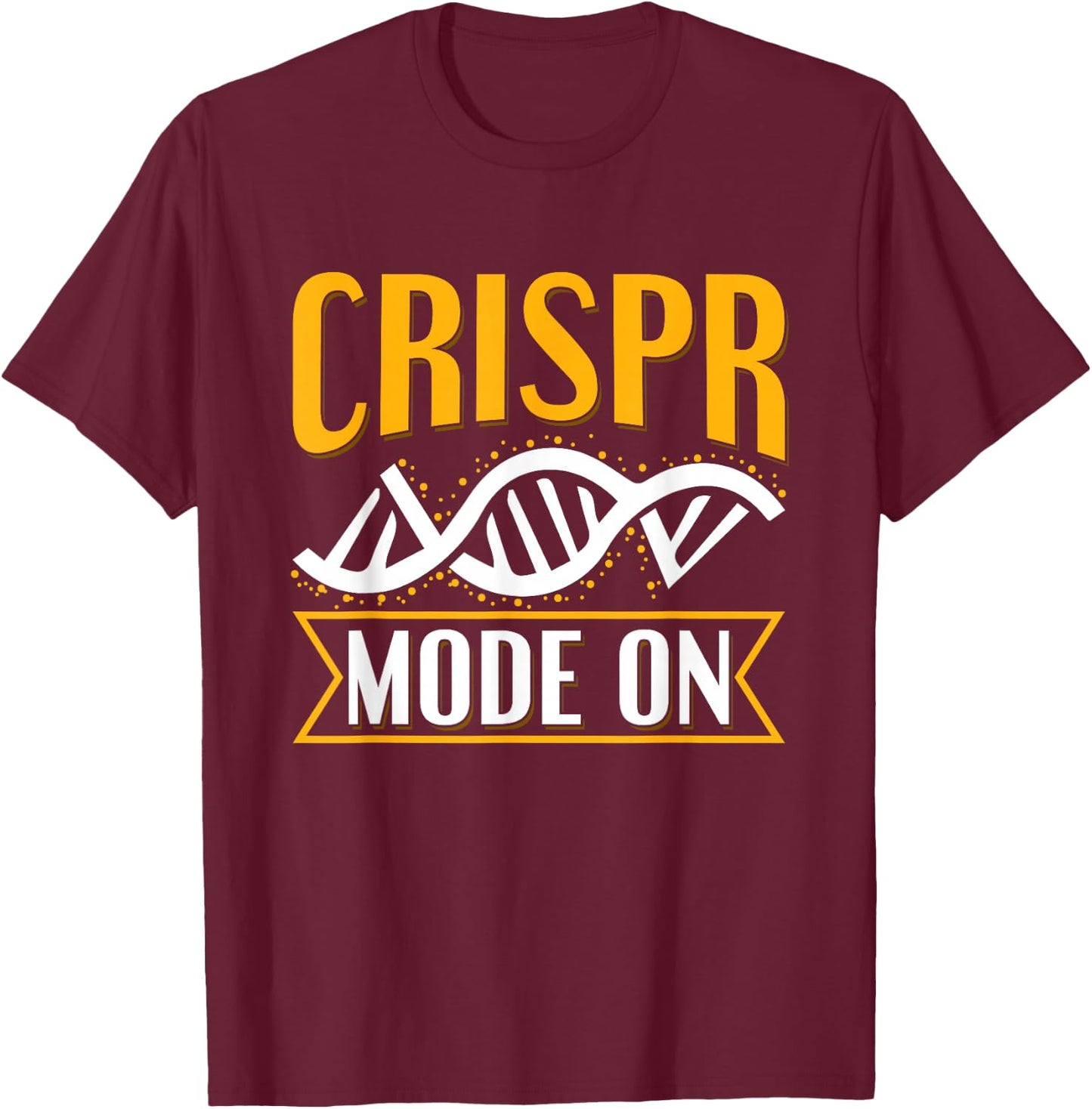 Crispr Mode On Quote for a Crispr Genetic Engineer T-Shirt - T-Shirt | Maroon