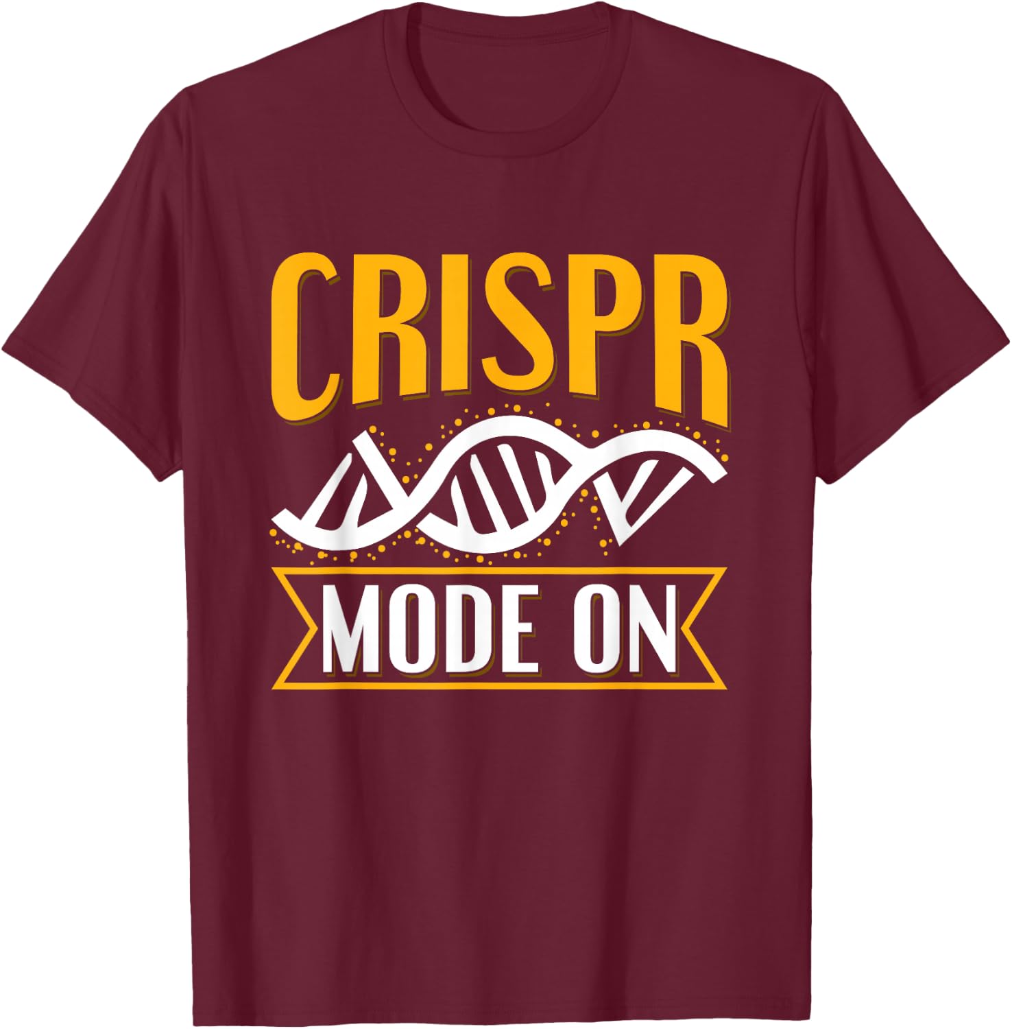 Crispr Mode On Quote for a Crispr Genetic Engineer T-Shirt - T-Shirt | Maroon
