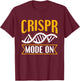 Crispr Mode On Quote for a Crispr Genetic Engineer T-Shirt - T-Shirt | Maroon
