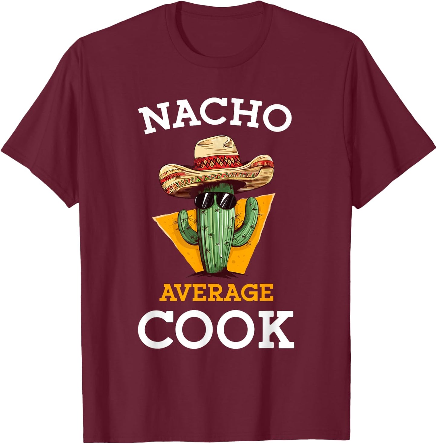 Nacho Average Cook Funny Mexican Chef Joke Cindo De Mayo T-Shirt - T-Shirt | Maroon