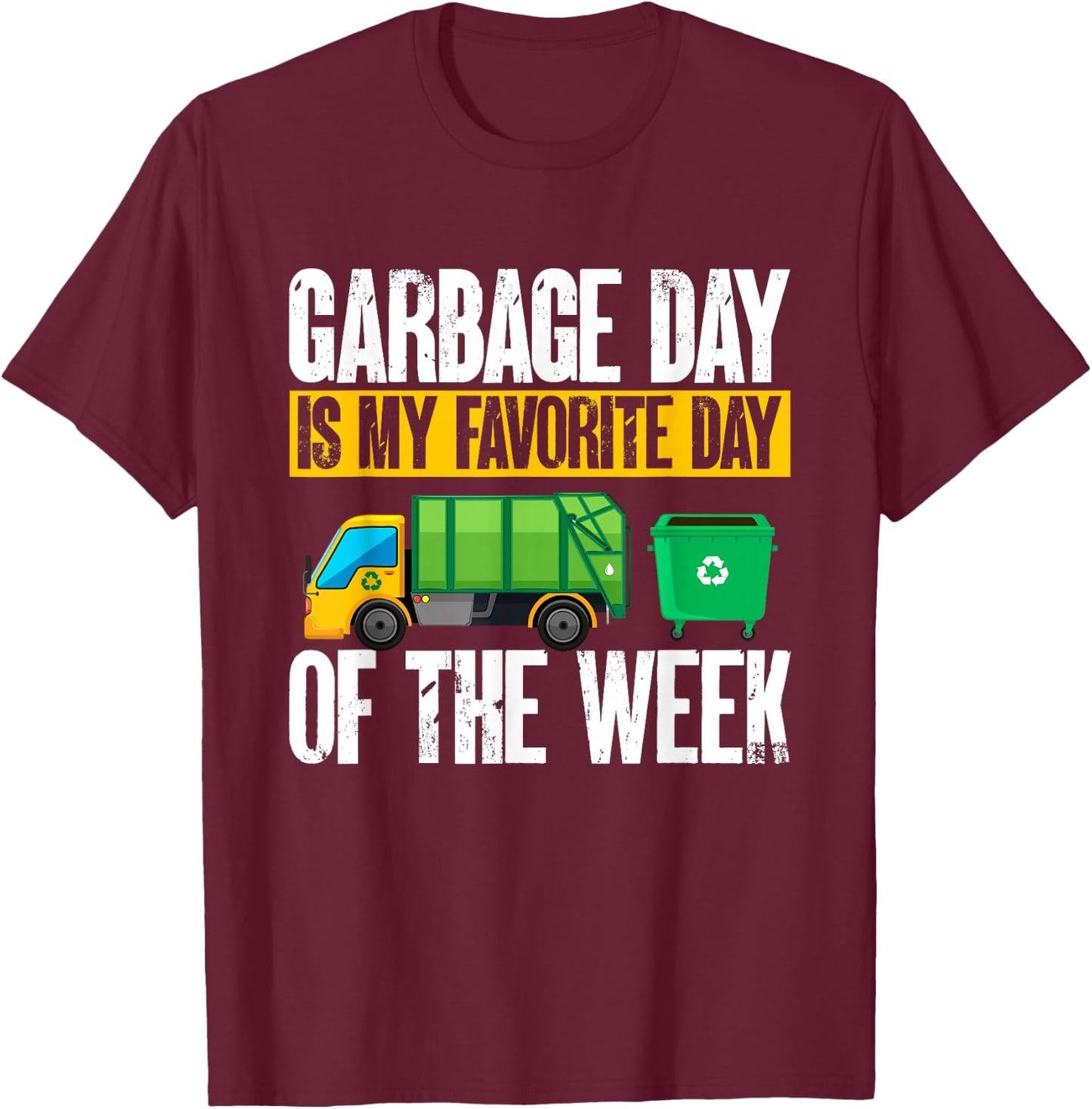 Garbage Truck - Garbage Day Is My Favorite Day Of The Week T-Shirt - T-Shirt | Maroon