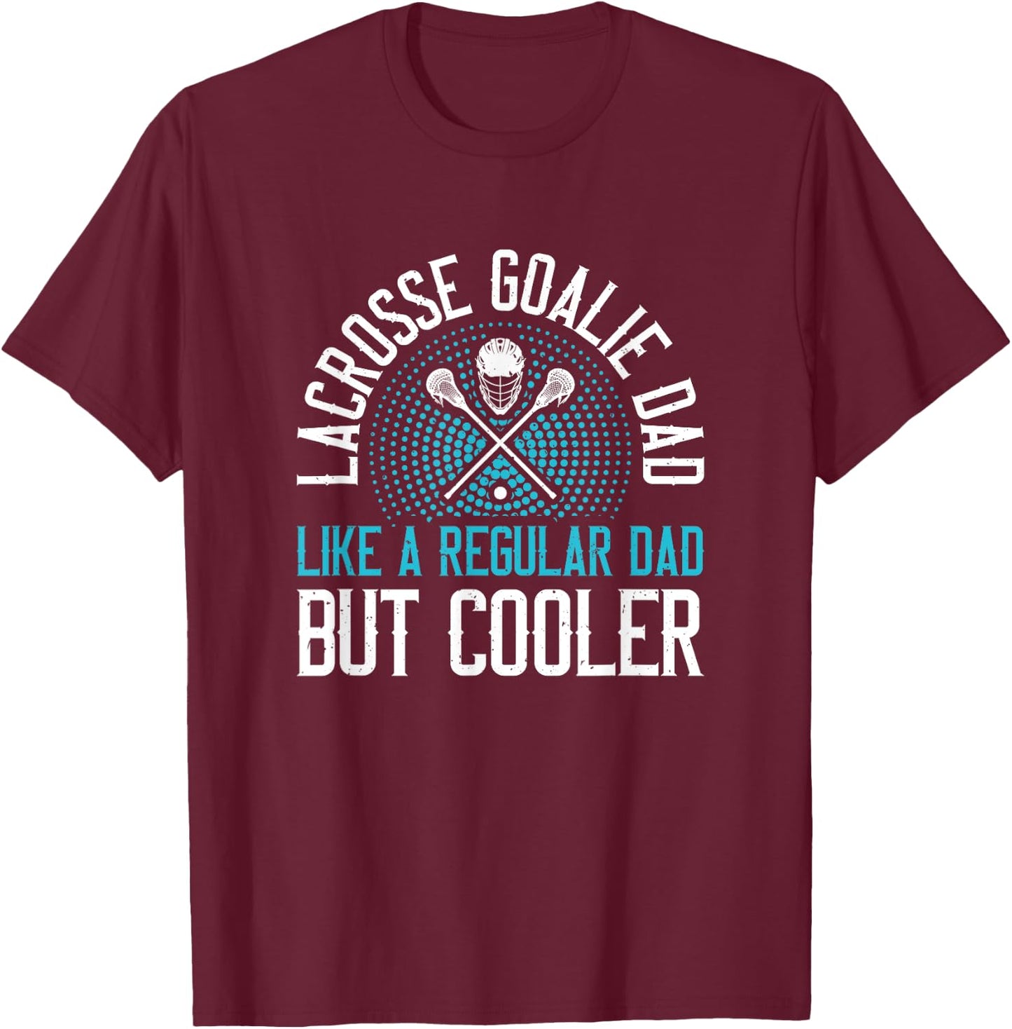 Lacrosse Goalie Dad T-Shirt - T-Shirt | Maroon
