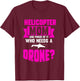 Helicopter Mom And Proud Of It Who Needs A Drone T-Shirt - T-Shirt | Maroon