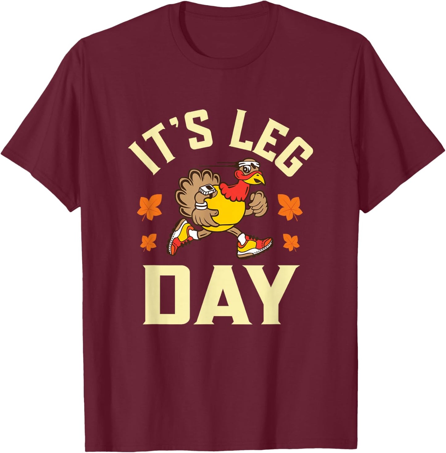 It's Leg Day Funny running Workout Turkey Thanksgiving T-Shirt - T-Shirt | Maroon