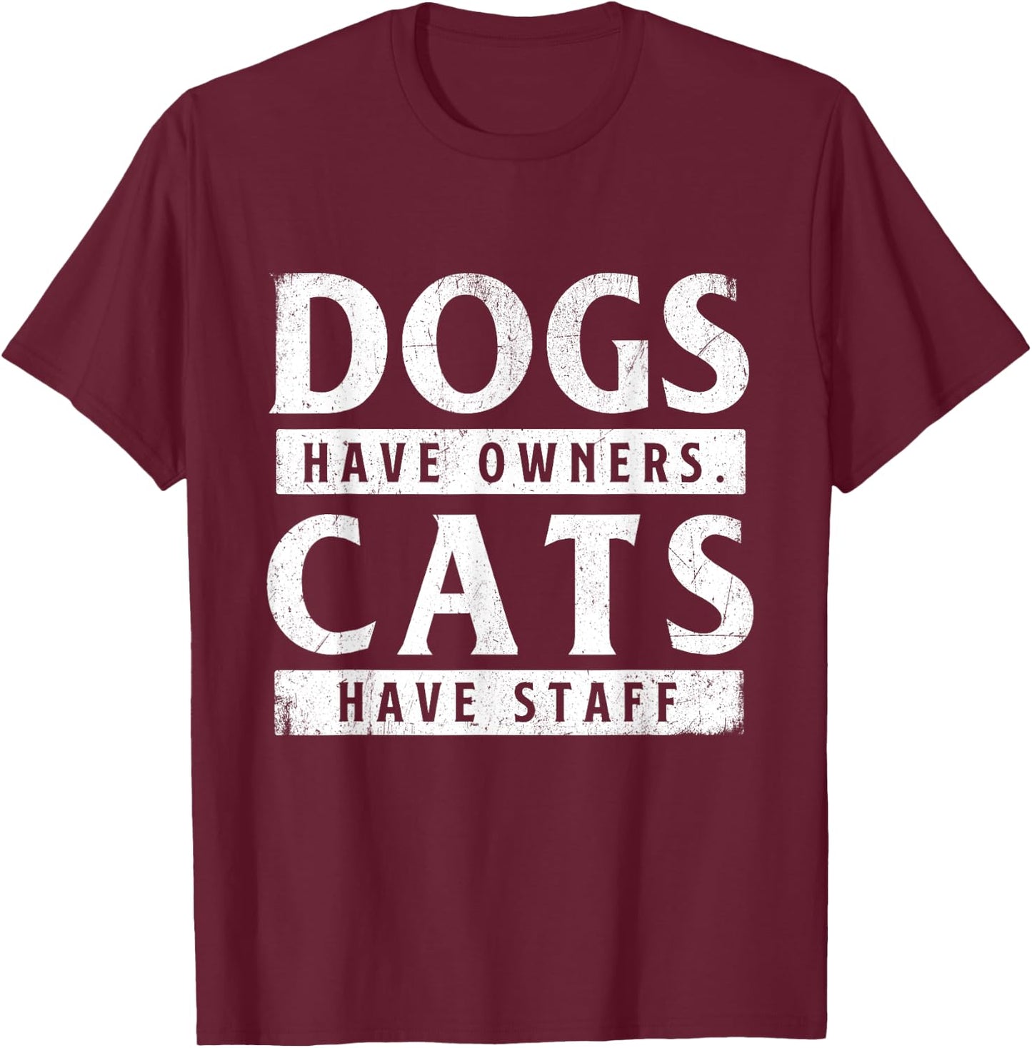 Dogs Have Owners Cats Have Staff - Animal Lover Pet Owner T-Shirt - T-Shirt | Maroon
