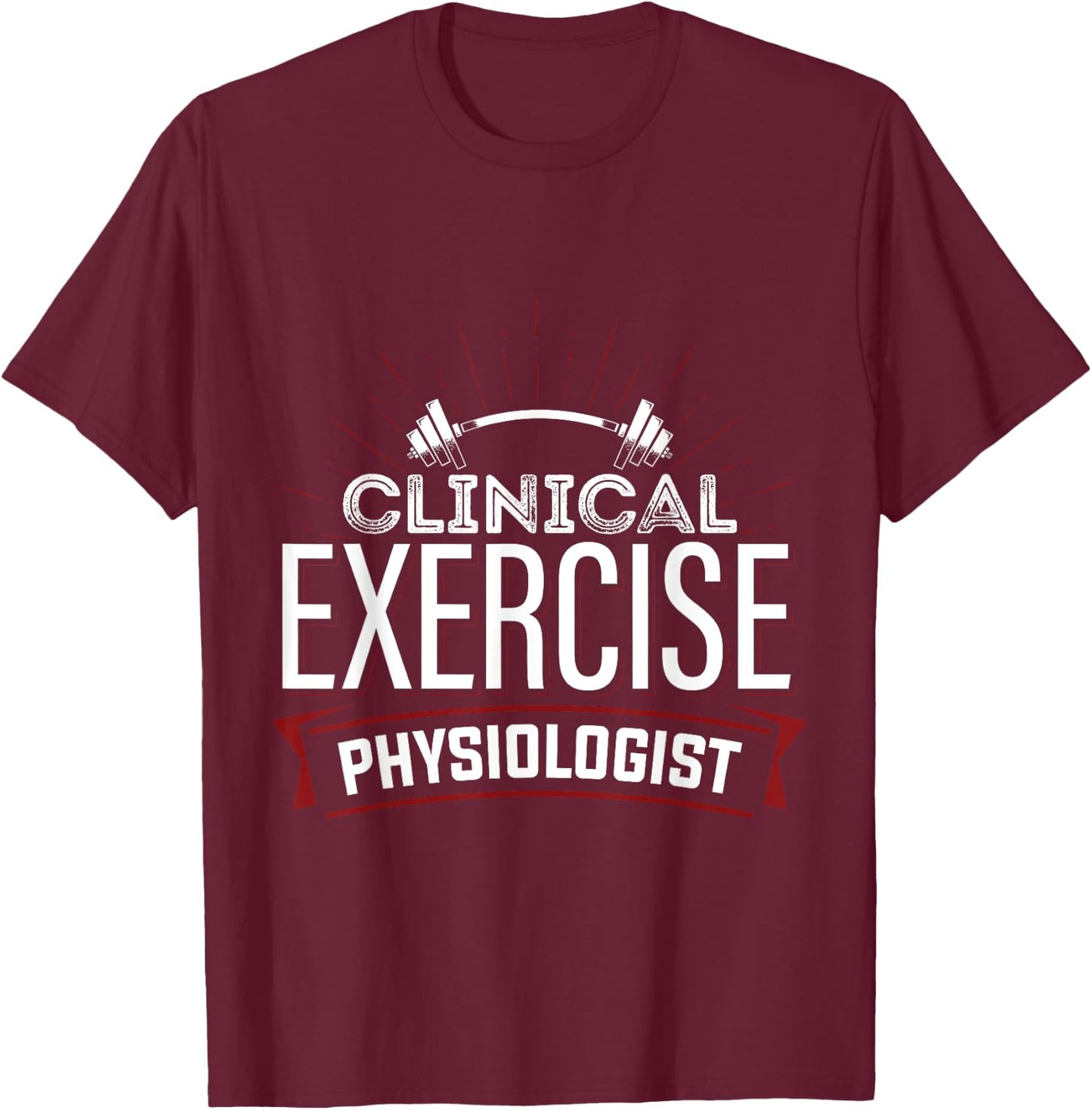 Clinical Exercise Physiologist Physiology Medical Apparel T-Shirt - T-Shirt | Maroon