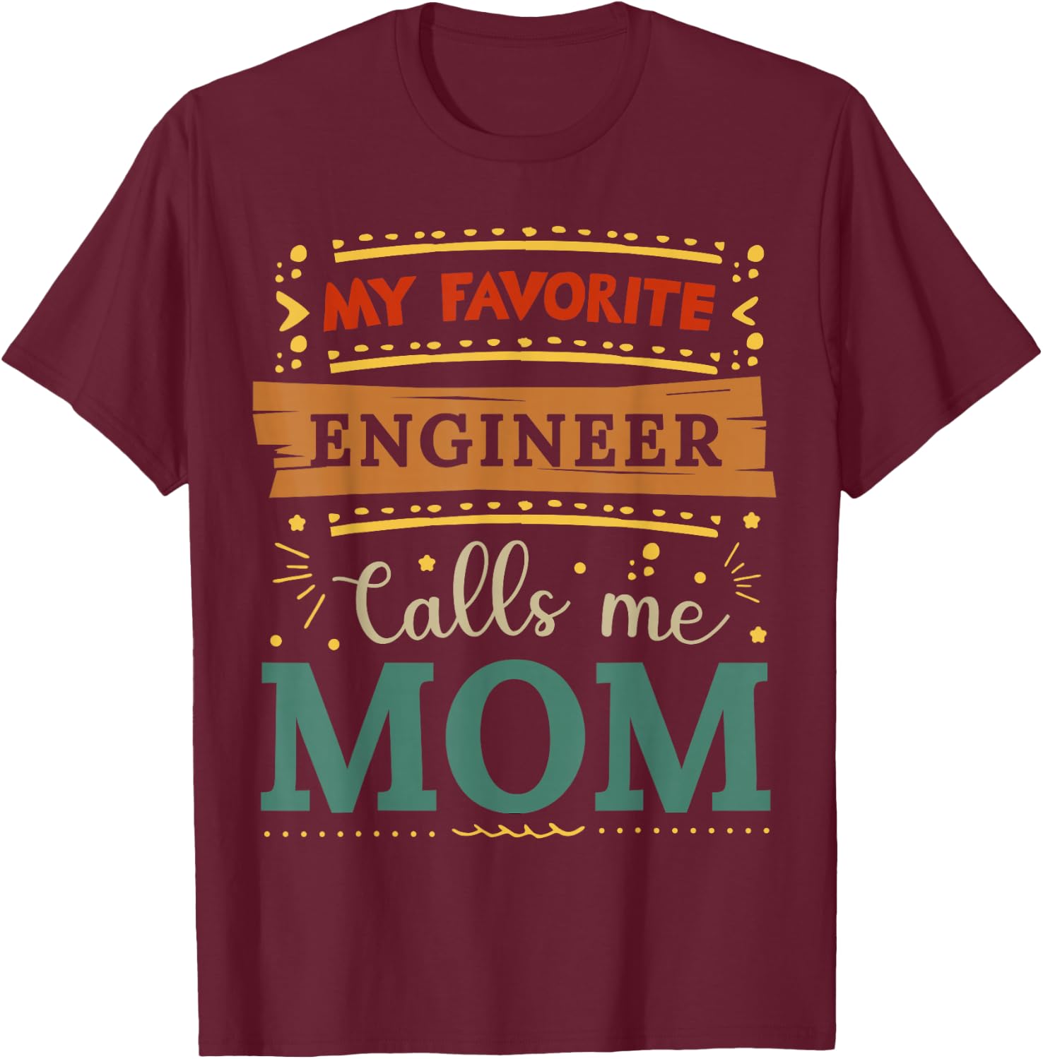 My favorite Engineer calls me mom Engineer mom T-Shirt - T-Shirt | Maroon