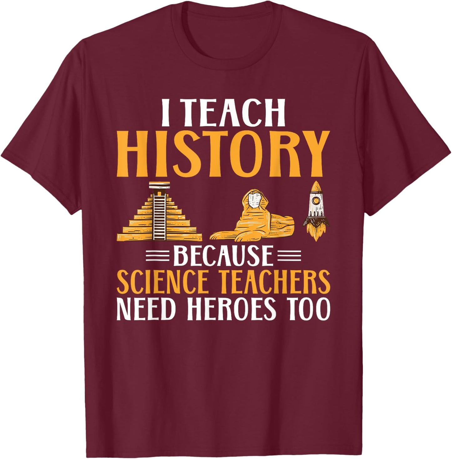 I teach Histroy because Science Teacher need Heroes History Women T-Shirt - T-Shirt | Maroon