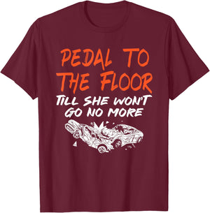 Funny Demolition Derby Demo Driver Race Car Racing Pedal To The Floor Demolition Derby Demo Driver T-Shirt - T-Shirt | Maroon