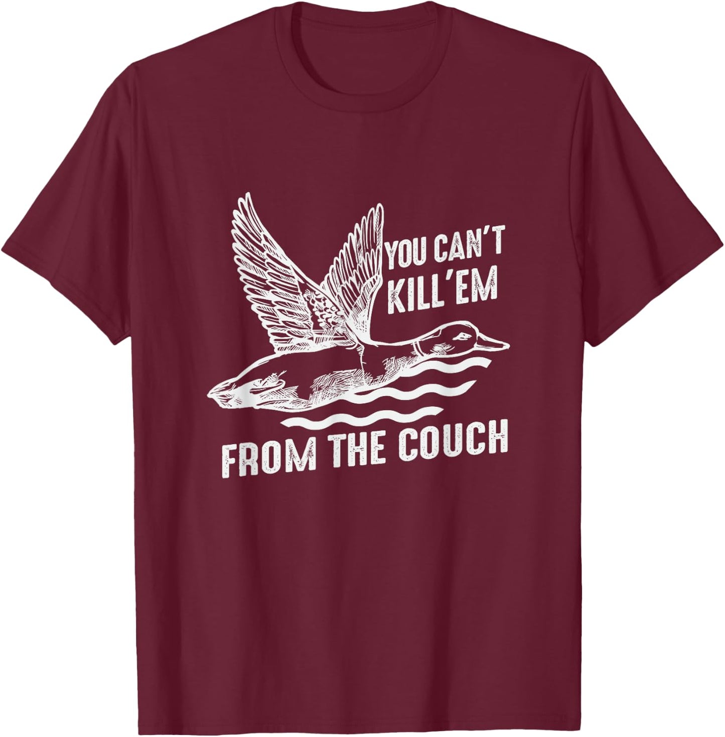 Funny You Can't Kill Em From The Couch Hunting T-Shirt - T-Shirt | Maroon