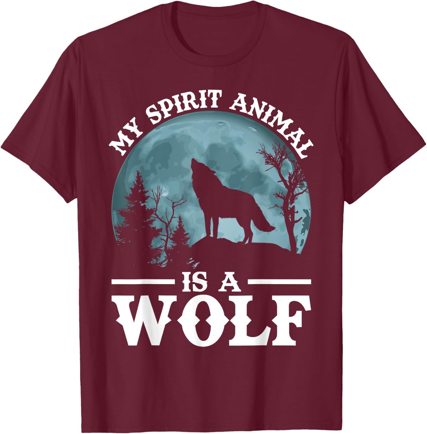 My Spirit Animal Is A Wolf T-Shirt - T-Shirt | Maroon