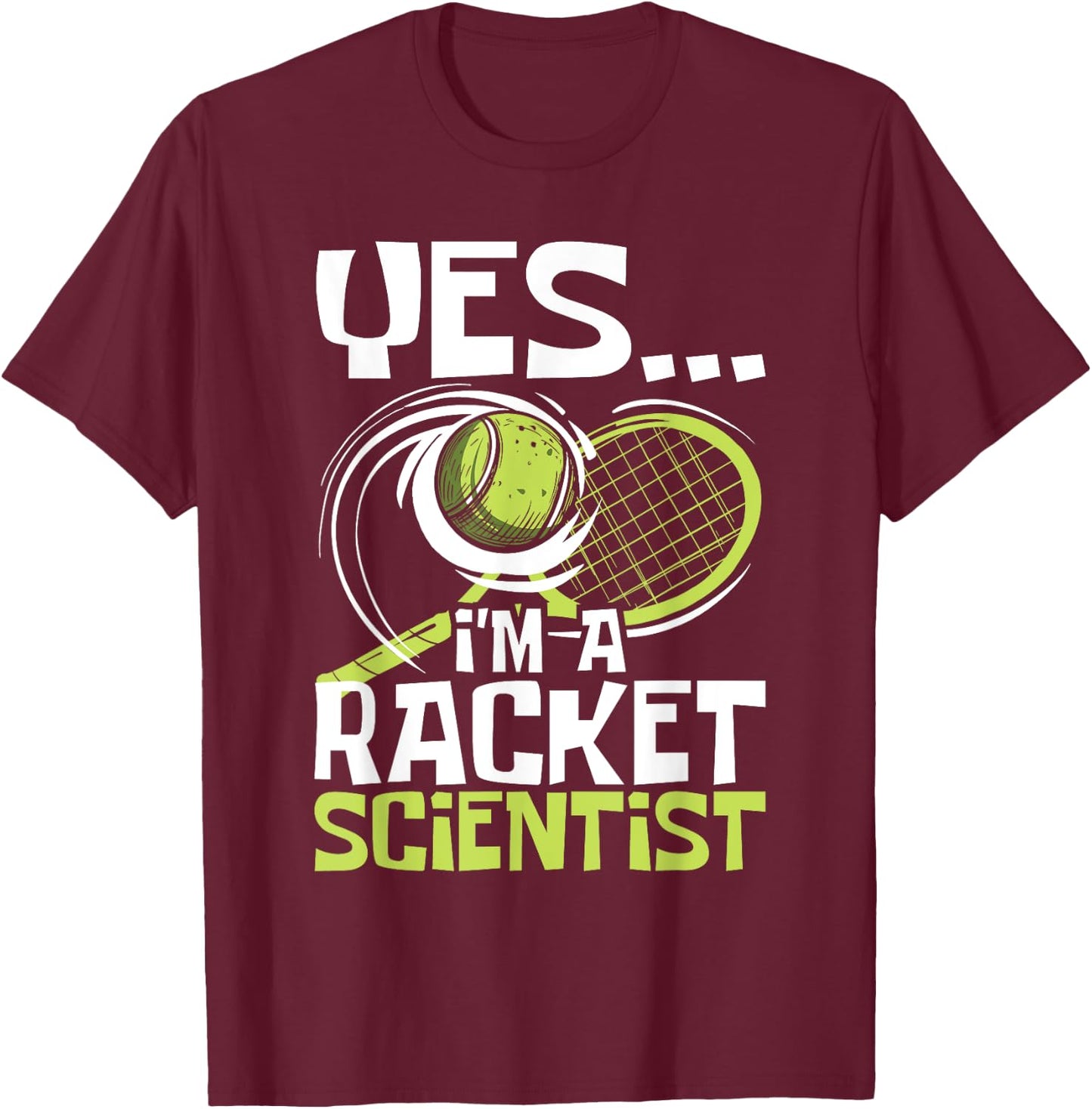 I'm A Racket Scientist - Tennis Player Sports Tournament T-Shirt - T-Shirt | Maroon