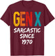Gen X Sarcastic Since 1970 Birthday Born In 1970 Funny Humor T-Shirt - T-Shirt | Maroon