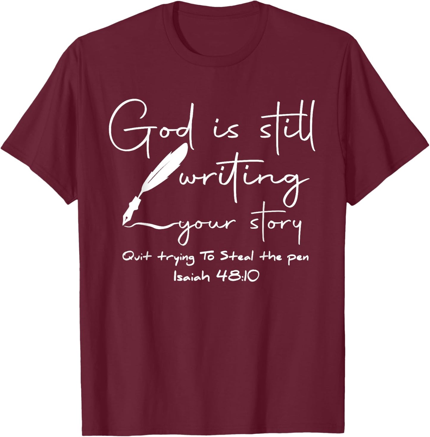 God Is Still Writing Your Story Quit Trying To Steal The Pen T-Shirt - T-Shirt | Maroon