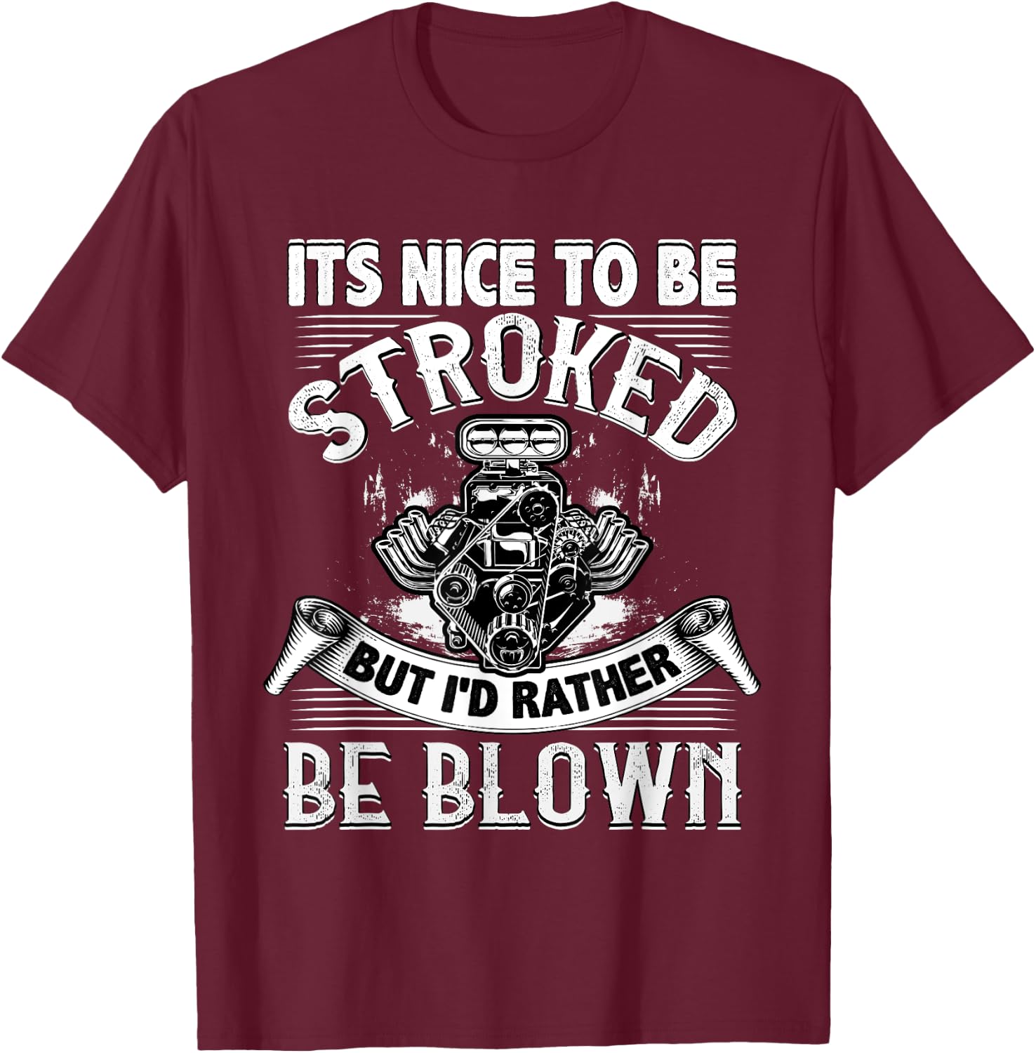 It's Nice To Be Stroked Funny Racing Drag Race T-Shirt - T-Shirt | Maroon
